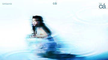 02. CÁ (FROM "CÁ" EP) - LAMSAOMAI | LYRICS VIDEO