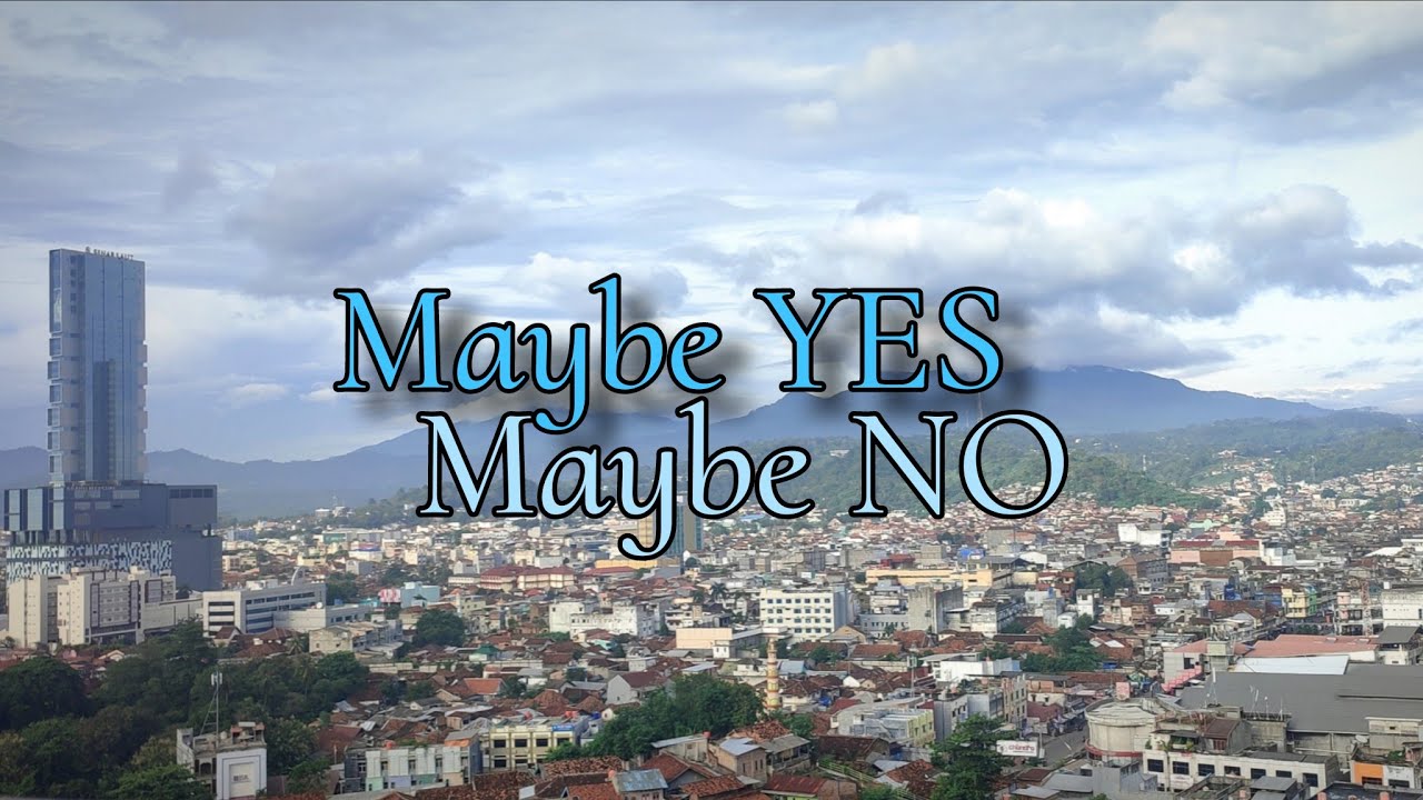 May be YES, May be NO