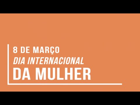 8 de Março - Dia Internacional da Mulher