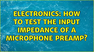Electronics: How to test the input impedance of a Microphone Preamp?