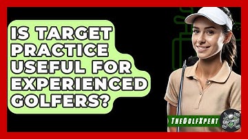 Is Target Practice Useful For Experienced Golfers? - The Golf Xpert