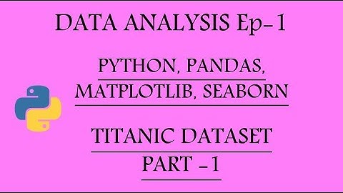 Data Analysis with Python, Pandas, Matplotlib and Seaborn Ep-1 | Titanic Pt-1 |