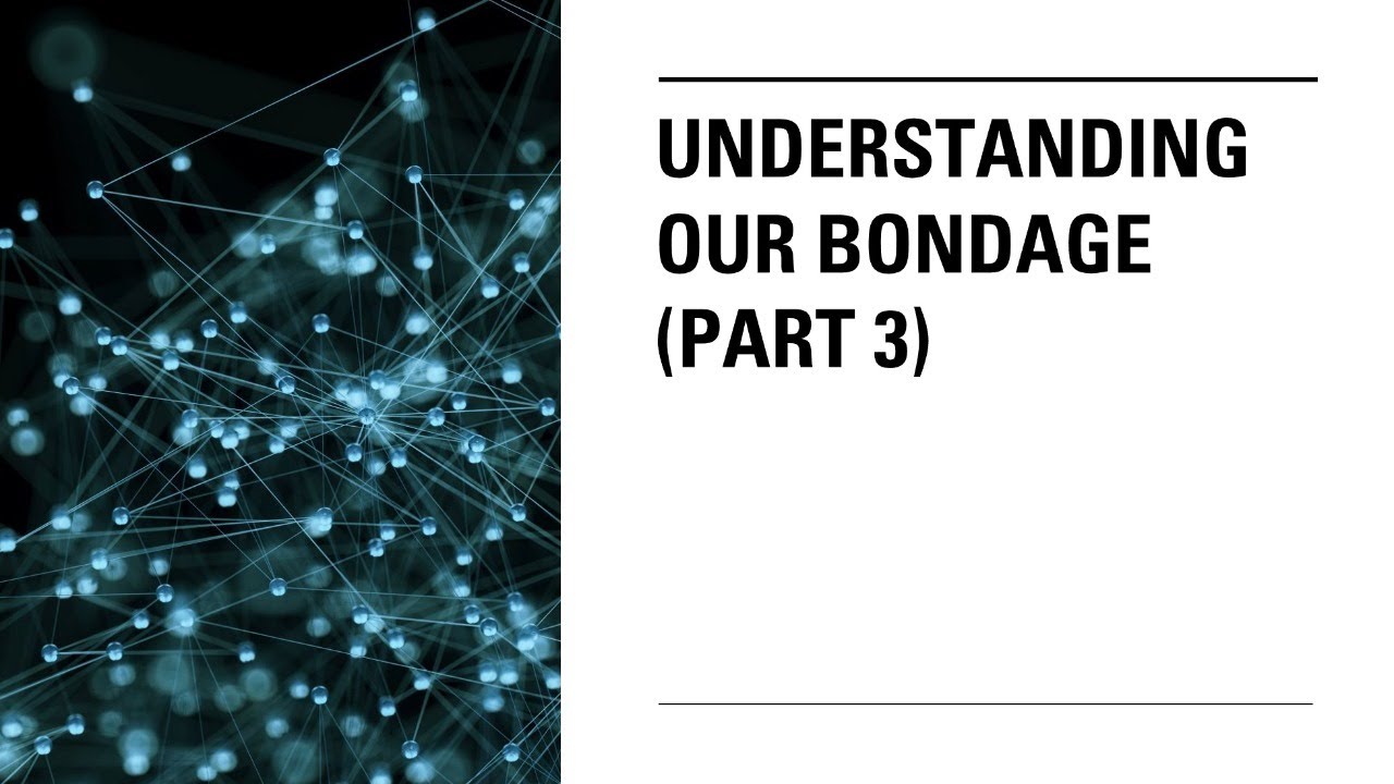 Understanding Our Bondage (Part 3) - YouTube