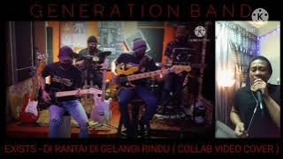 DI RANTAI DI GELANGI RINDU - EXISTS ( COLLAB VIDEO COVER ) #dirantaidigelangirindu #gband