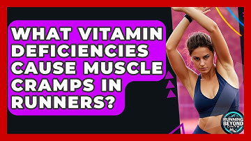 What Vitamin Deficiencies Cause Muscle Cramps In Runners? - Running Beyond Limits