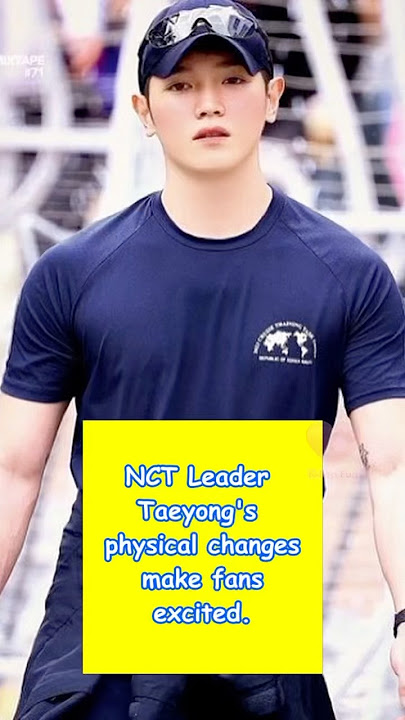 NCT Leader Taeyong’s physical changes  make fans excited😍 #nct #taeyongnct #kpopnews