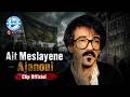 Ait Meslayene Ajanoui Clip Officiel 
