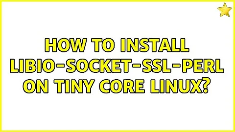 How to install libio-socket-ssl-perl on tiny core Linux?