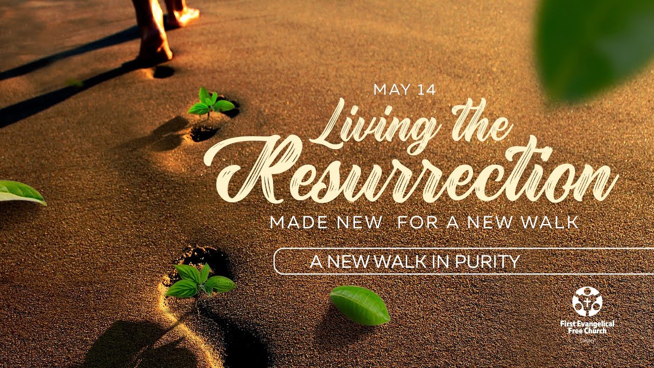 Living the Resurrection #4: A New Walk In Purity (Ephesians 4:17-5:2 ...