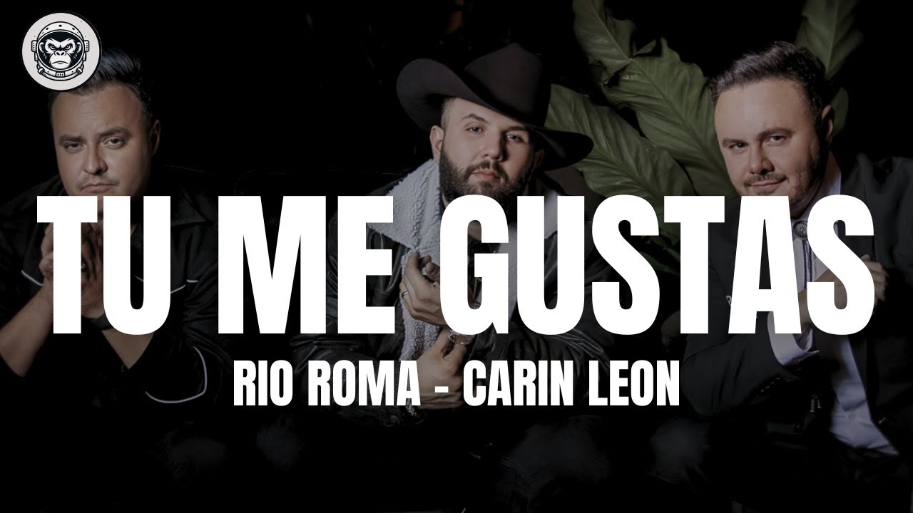 Rio Roma - Carin Leon - Tu me gustas (Letra/Lyrics)