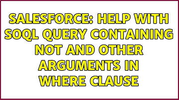 Salesforce: Help with SOQL Query Containing NOT and other arguments in WHERE clause