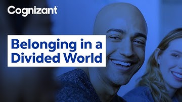 What Belonging At Work Truly Means | Belonging in a Divided World 1/11 | Cognizant