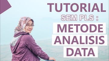 TUTORIAL SEM PLS: METODE ANALISIS DATA