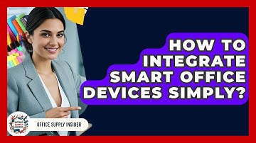 How To Integrate Smart Office Devices Simply? - Office Supply Insider