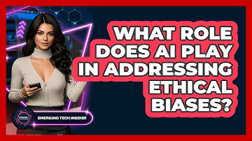 What Role Does AI Play In Addressing Ethical Biases? - Emerging Tech Insider