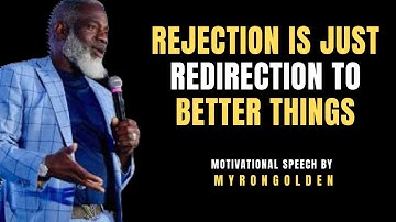 Rejection Is Just Redirection to Better Things  MOTIVATIONAL SPEECH BY MYRON GOLDEN#motivation