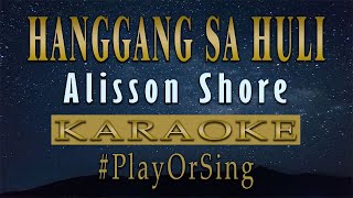 Hanggang sa Huli - Alisson Shore (KARAOKE VERSION)