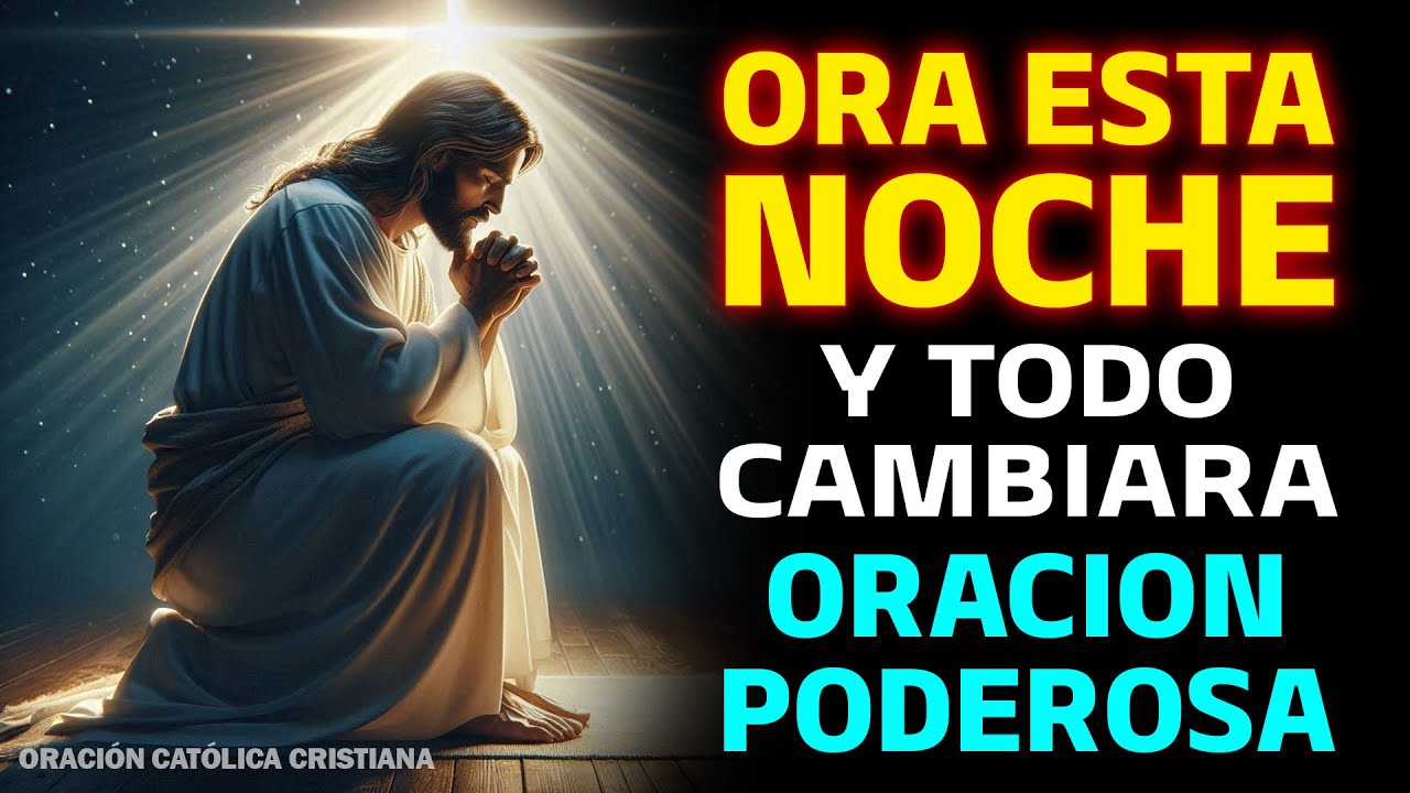 ORACIÓN PODEROSA DE LA NOCHE PARA CAMBIAR TU VIDA | HABLA CON DIOS Y ...