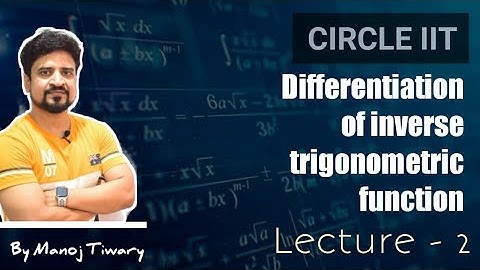 Differentiation Of Inverse Trigonometric Function |lecture 2 | Manoj Tiwary | Circle IIT