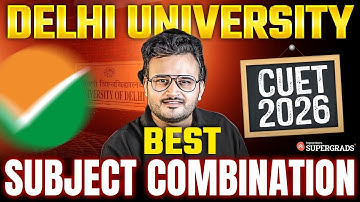 CUET 2026: How to Pick the Right Subjects for Delhi University!