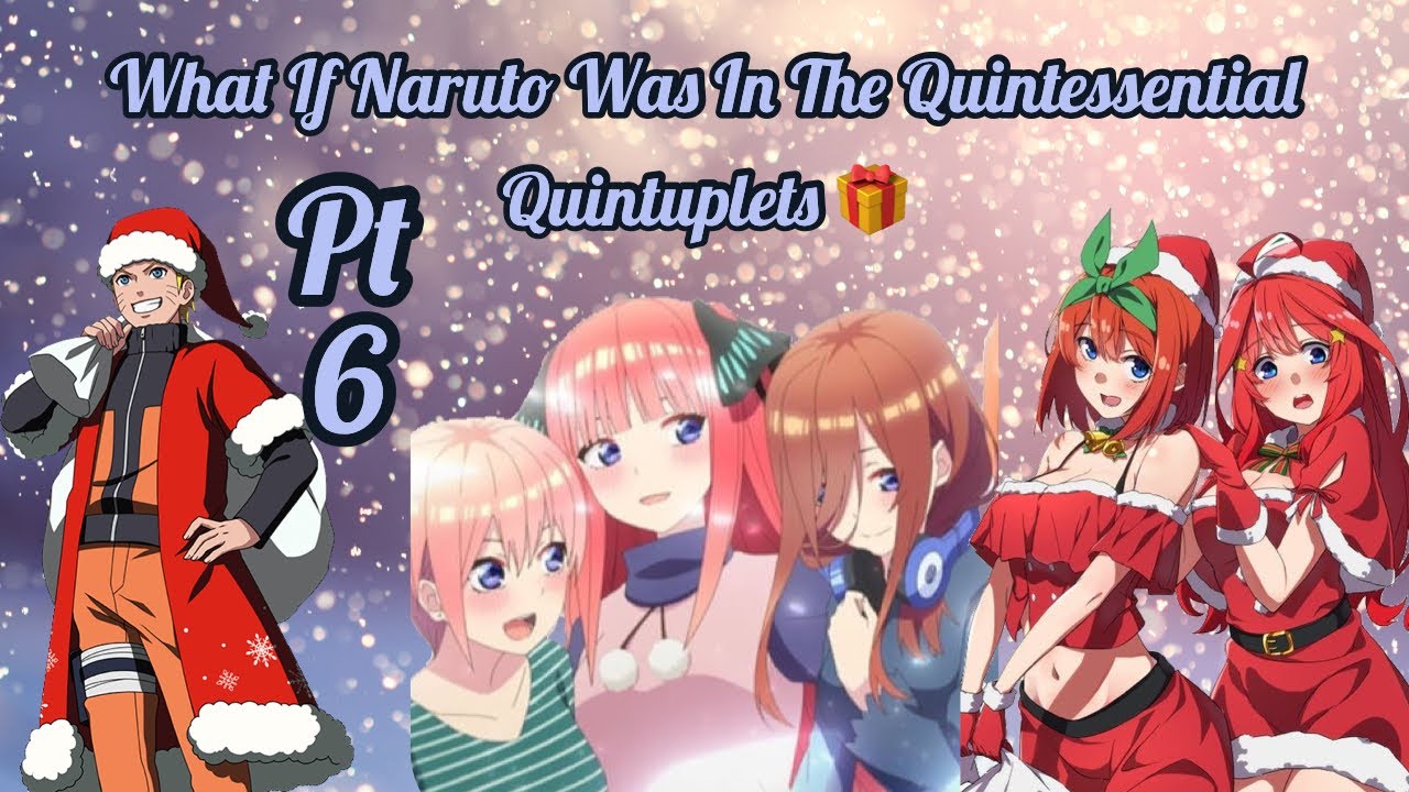What if Naruto was in The Quintessential Quintuplets Pt6 YouTube