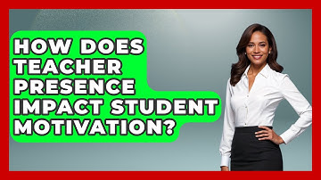How Does Teacher Presence Impact Student Motivation? - Aspiring Teacher Guide