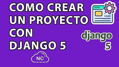 COMO CREAR UN PROYECTO CON DJANGO 5 (ENTORNO LOCAL)