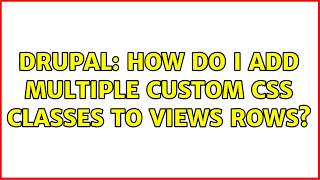 Drupal: How do I add multiple custom CSS classes to Views rows?