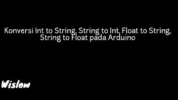 Konversi Int to String, String to Int, Float to String, String to Float pada Arduino #BelajarArduino