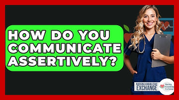 How Do You Communicate Assertively? - Nursing Knowledge Exchange