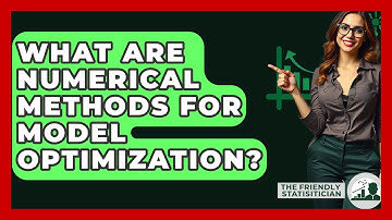 What Are Numerical Methods For Model Optimization? - The Friendly Statistician