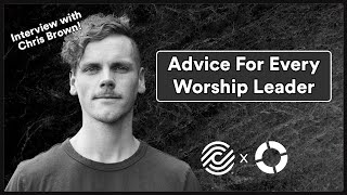 Advice for Every Worship Leader w/ Chris Brown from Elevation Worship