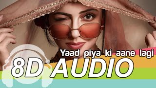 Yaad Piya Ki Aane Lagi 8D Audio Song - Neha Kakkar | Divya Khosla Kumar (HQ)