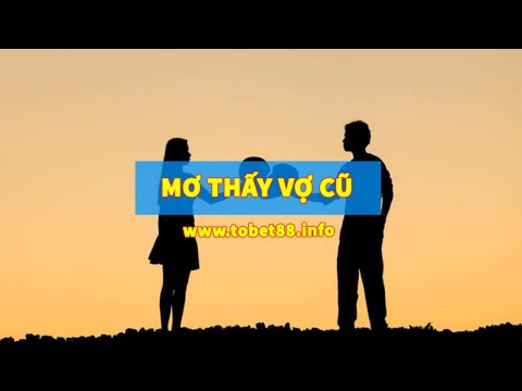 Video: Tại Sao Vợ Cũ Lại Nằm Mơ