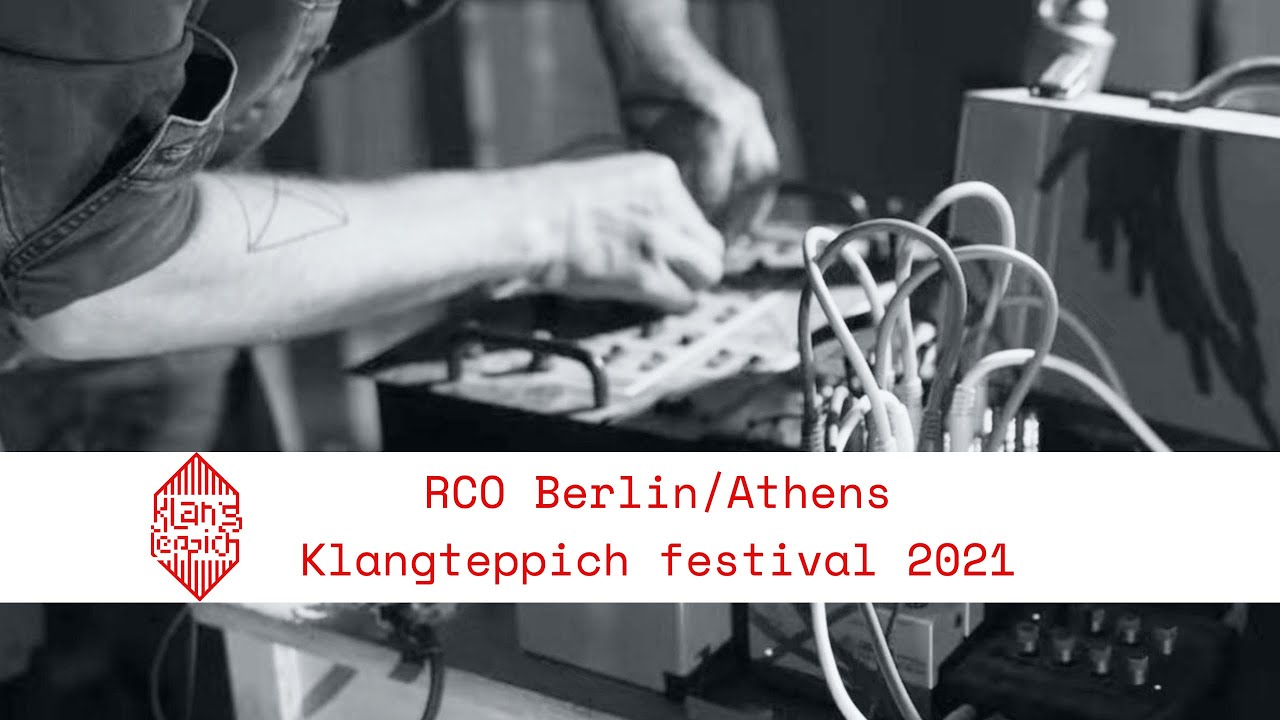 RCO Berlin/Athens – Electronic Sound Experiment  | KLANGTEPPICH III Festival 2021