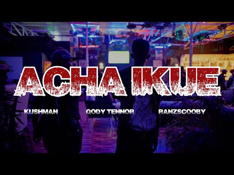 Gody Tennor - ACHA IKUE ft.  Ranzscooby & Kushman (official Video)