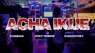 Gody Tennor - Acha Ikue Ft. Kushman Ranzscooby Official Video