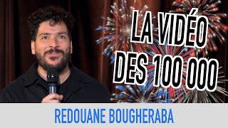 REDOUANE BOUGHERABA - LA VIDÉO DES 100 000 !