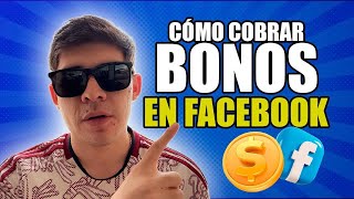 Como COBRAR los BONOS de FACEBOOK para GANAR mucho DINERO