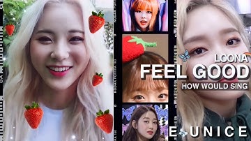 how would LOONA sing - FEEL GOOD by FROMIS_9