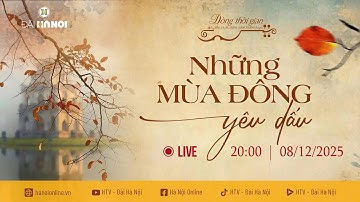 🔴 Trực tiếp - “Dòng thời gian - Bài ca đi cùng năm tháng” Số 8 - Chủ đề “Những mùa Đông yêu dấu”