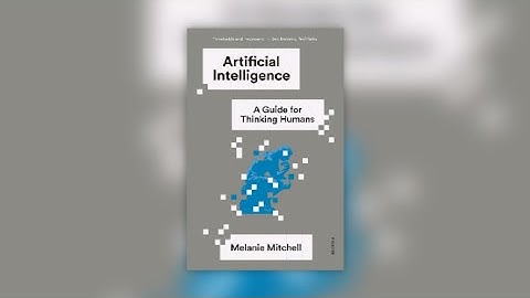 Book Review of Artificial Intelligence: A Guide for Thinking Humans by Melanie Mitchell