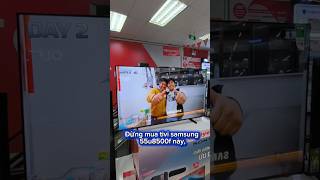Đừng mua tivi samsung 55u8500f này #tivi #samsung #55u8500f