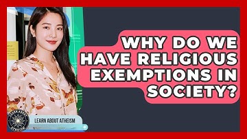 Why Do We Have Religious Exemptions In Society? - Learn About Atheism