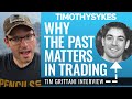 Why The Past Matters In Trading Tim Grittani Interview Why The Past Matters In Trading Tim Grittani Interview