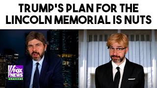 Trump's Plan for the Lincoln Memorial Is Nuts