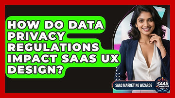 How Do Data Privacy Regulations Impact SaaS UX Design? - Saas Marketing Wizards