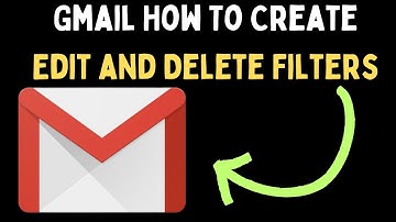How To Create, Edit and Delete Filters in Gmail