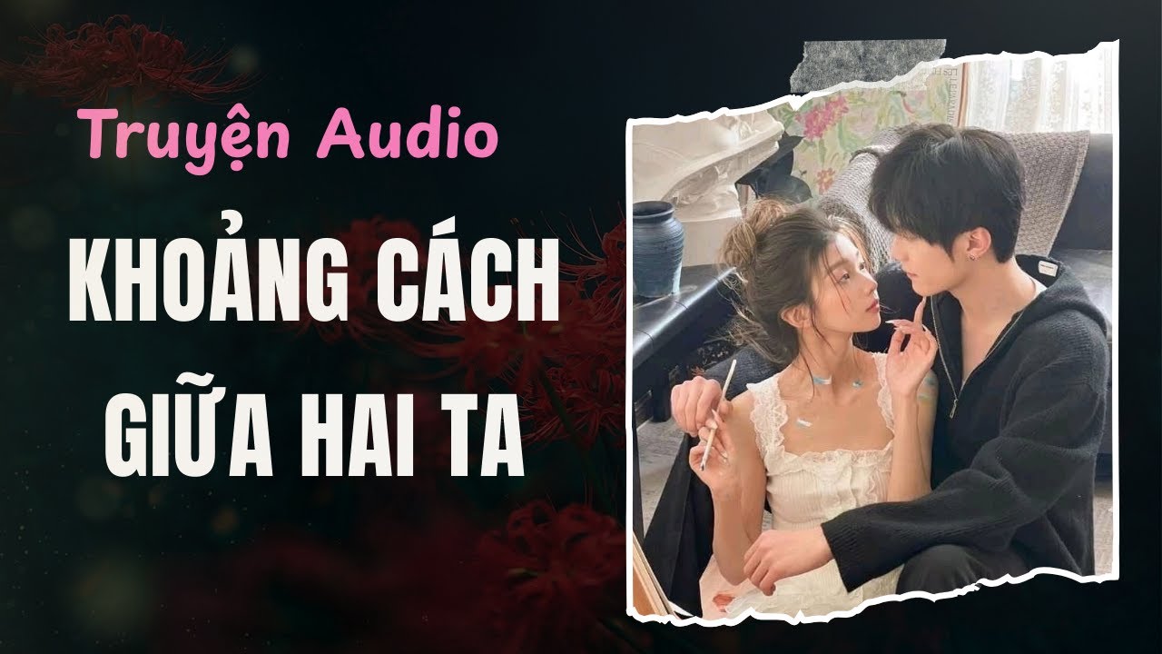 Truyện Audio/ Khoảng Cách Giữa Hai Ta | Full Giang Ý Nhi