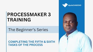 14 - Completing The Fifth and Sixth Tasks (ProcessMaker 3 Training - The Beginner's Series)